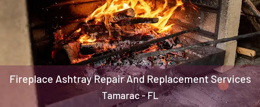  Fireplace Ashtray Repair And Replacement Services Tamarac - FL