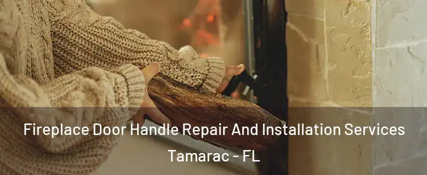  Fireplace Door Handle Repair And Installation Services Tamarac - FL