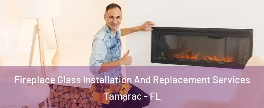  Fireplace Glass Installation And Replacement Services Tamarac - FL