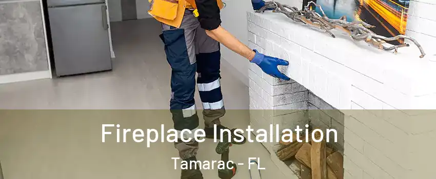  Fireplace Installation Tamarac - FL