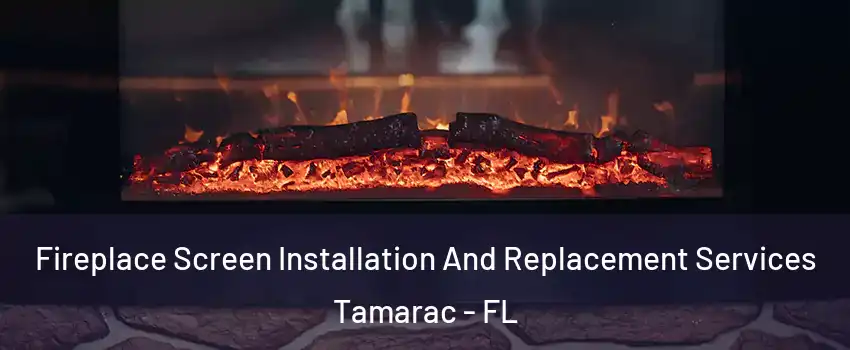  Fireplace Screen Installation And Replacement Services Tamarac - FL