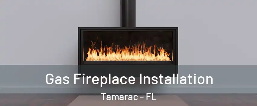  Gas Fireplace Installation Tamarac - FL