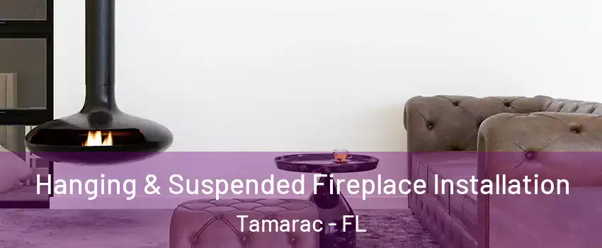  Hanging & Suspended Fireplace Installation Tamarac - FL