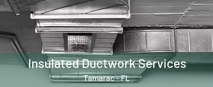  Insulated Ductwork Services Tamarac - FL