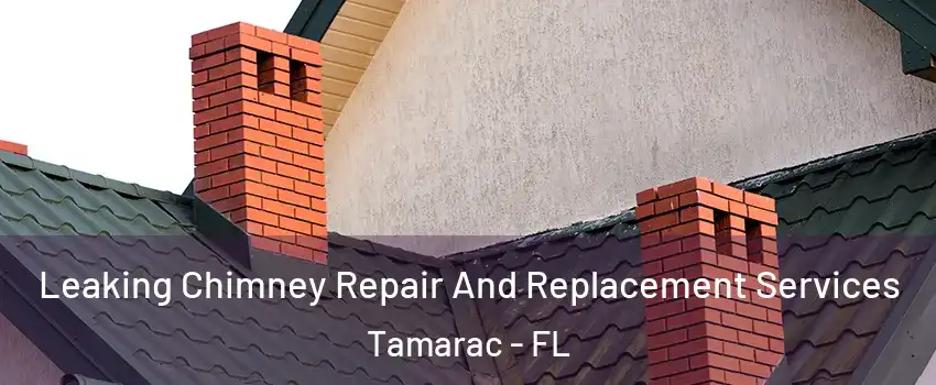  Leaking Chimney Repair And Replacement Services Tamarac - FL