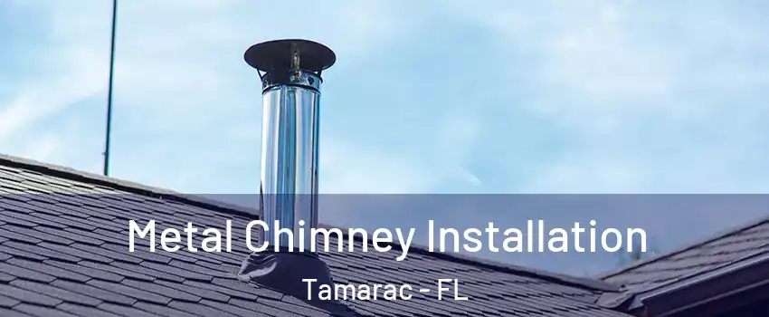  Metal Chimney Installation Tamarac - FL