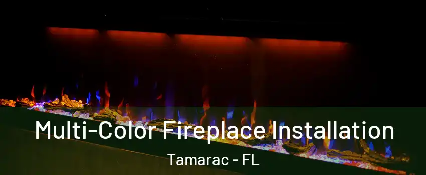 Multi-Color Fireplace Installation Tamarac - FL