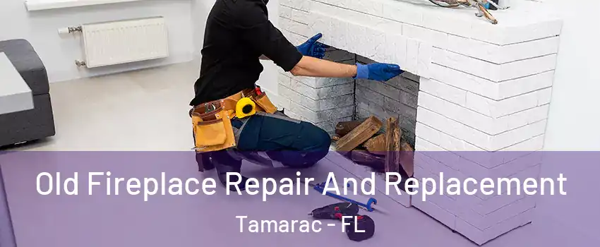  Old Fireplace Repair And Replacement Tamarac - FL