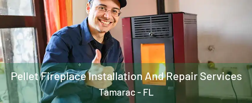  Pellet Fireplace Installation And Repair Services Tamarac - FL