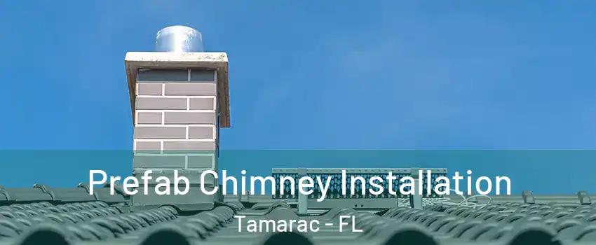  Prefab Chimney Installation Tamarac - FL