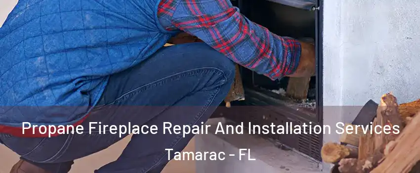  Propane Fireplace Repair And Installation Services Tamarac - FL
