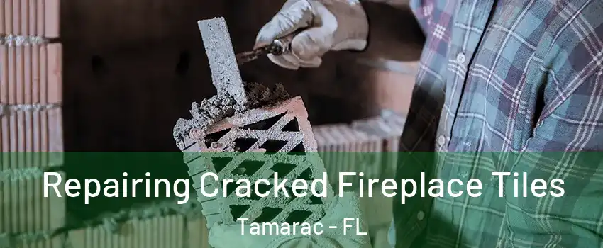  Repairing Cracked Fireplace Tiles Tamarac - FL