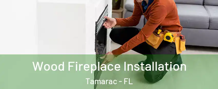  Wood Fireplace Installation Tamarac - FL